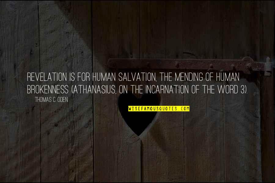 3 Word Quotes By Thomas C. Oden: Revelation is for human salvation, the mending of