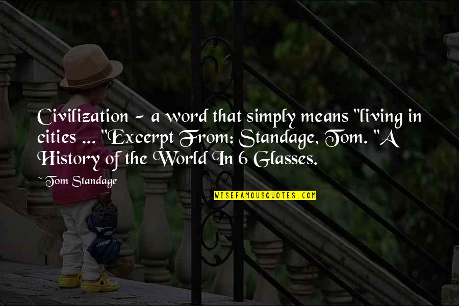 3 Word Quotes By Tom Standage: Civilization - a word that simply means "living