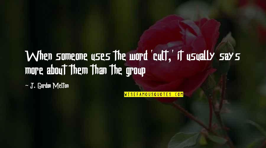 3 Word Religious Quotes By J. Gordon Melton: When someone uses the word 'cult,' it usually 3 Word Religious Quotes By J. Gordon Melton: When someone uses the word 'cult,' it usually