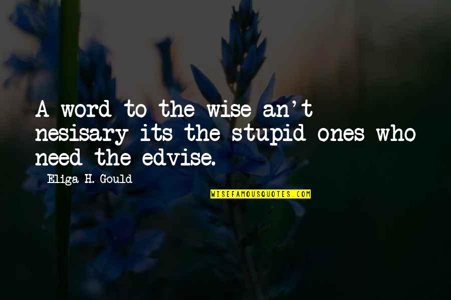 3 Word Wise Quotes By Eliga H. Gould: A word to the wise an't nesisary its
