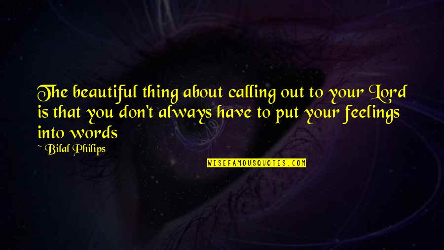 3 Words Beautiful Quotes By Bilal Philips: The beautiful thing about calling out to your