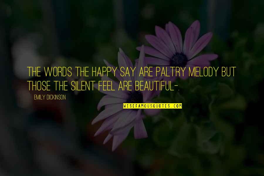 3 Words Beautiful Quotes By Emily Dickinson: The words the happy say Are paltry melody