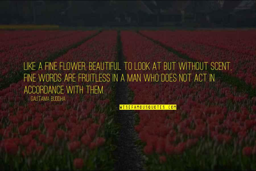 3 Words Beautiful Quotes By Gautama Buddha: Like a fine flower, beautiful to look at