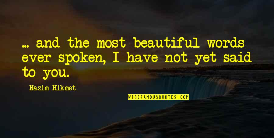 3 Words Beautiful Quotes By Nazim Hikmet: ... and the most beautiful words ever spoken,