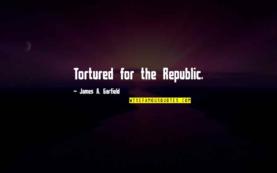 3 Words For You Quotes By James A. Garfield: Tortured for the Republic.