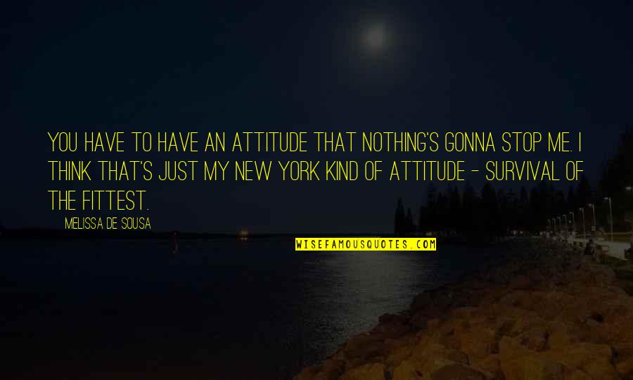 3 Words Gym Quotes By Melissa De Sousa: You have to have an attitude that nothing's