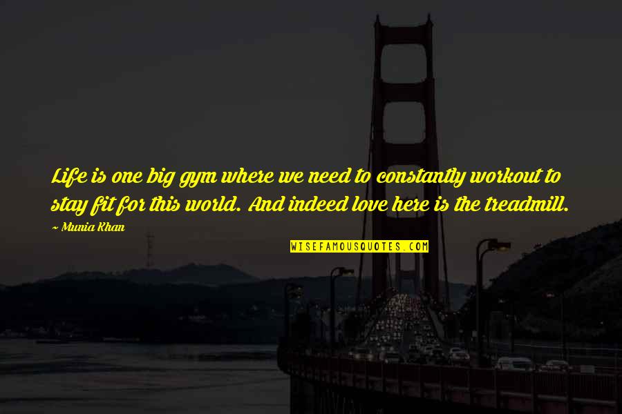 3 Words Gym Quotes By Munia Khan: Life is one big gym where we need