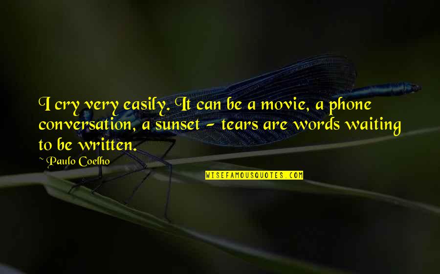 3 Words Movie Quotes By Paulo Coelho: I cry very easily. It can be a