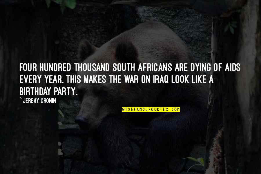 3 Year Birthday Quotes By Jeremy Cronin: Four hundred thousand South Africans are dying of