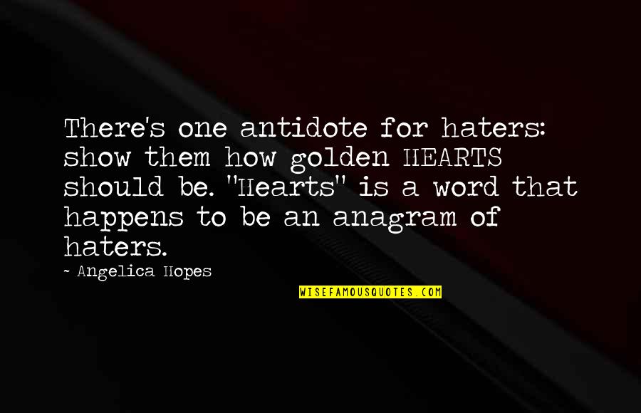 3 Year Old Child Quotes By Angelica Hopes: There's one antidote for haters: show them how 3 Year Old Child Quotes By Angelica Hopes: There's one antidote for haters: show them how