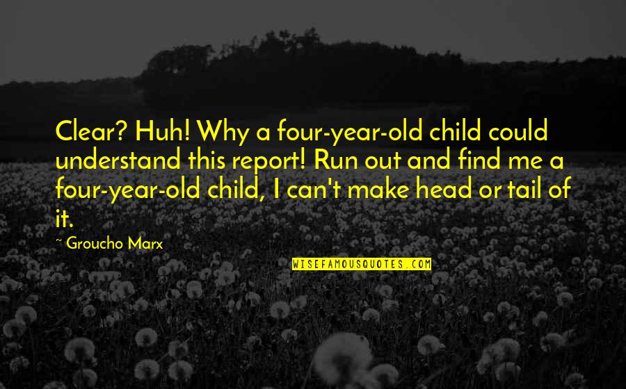 3 Year Old Child Quotes By Groucho Marx: Clear? Huh! Why a four-year-old child could understand
