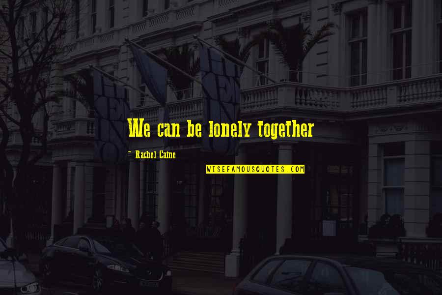 3 Year Old Friends Quotes By Rachel Caine: We can be lonely together