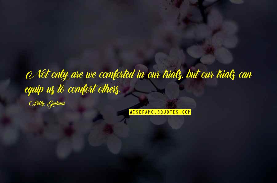 3 Year Old Funny Quotes By Billy Graham: Not only are we comforted in our trials,