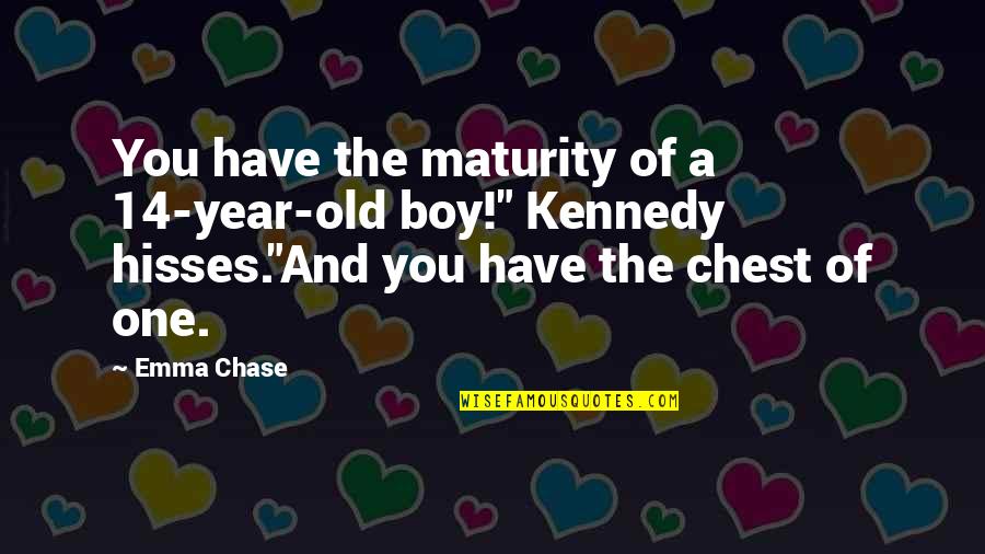 3 Year Old Funny Quotes By Emma Chase: You have the maturity of a 14-year-old boy!"