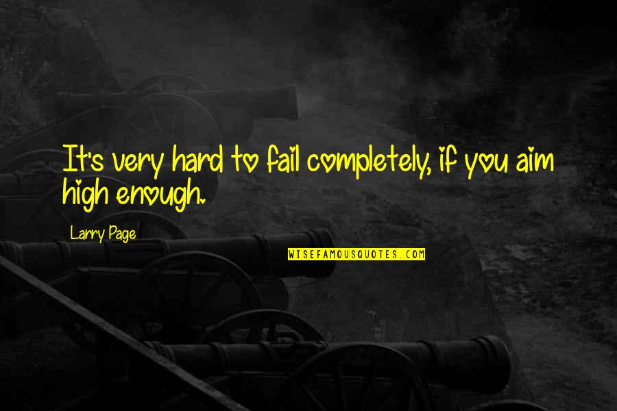 3 Year Old Funny Quotes By Larry Page: It's very hard to fail completely, if you