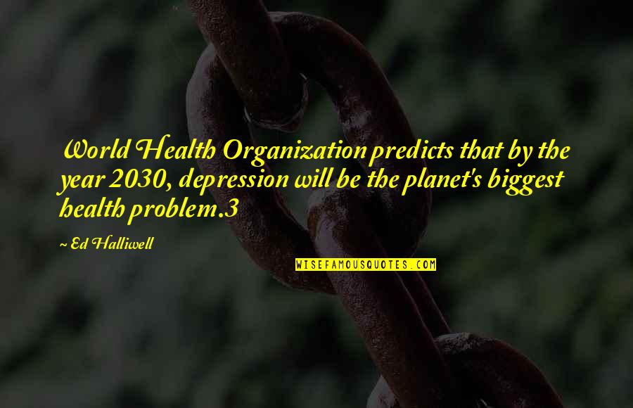 3 Year Quotes By Ed Halliwell: World Health Organization predicts that by the year