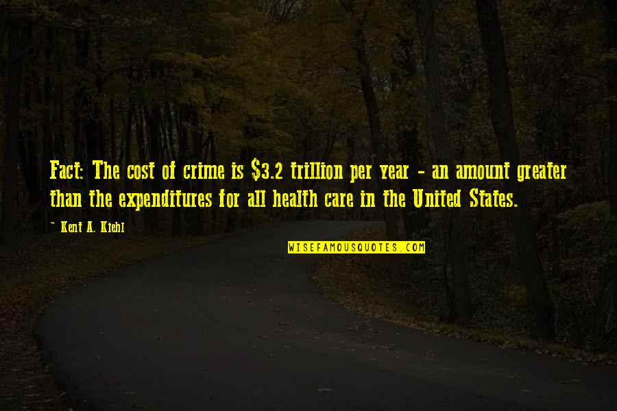 3 Year Quotes By Kent A. Kiehl: Fact: The cost of crime is $3.2 trillion