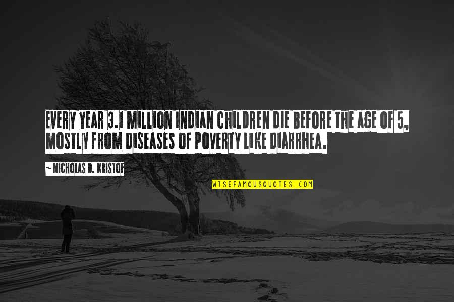 3 Year Quotes By Nicholas D. Kristof: Every year 3.1 million Indian children die before