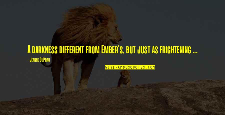 3 Years Ago On This Day Quotes By Jeanne DuPrau: A darkness different from Ember's, but just as 3 Years Ago On This Day Quotes By Jeanne DuPrau: A darkness different from Ember's, but just as