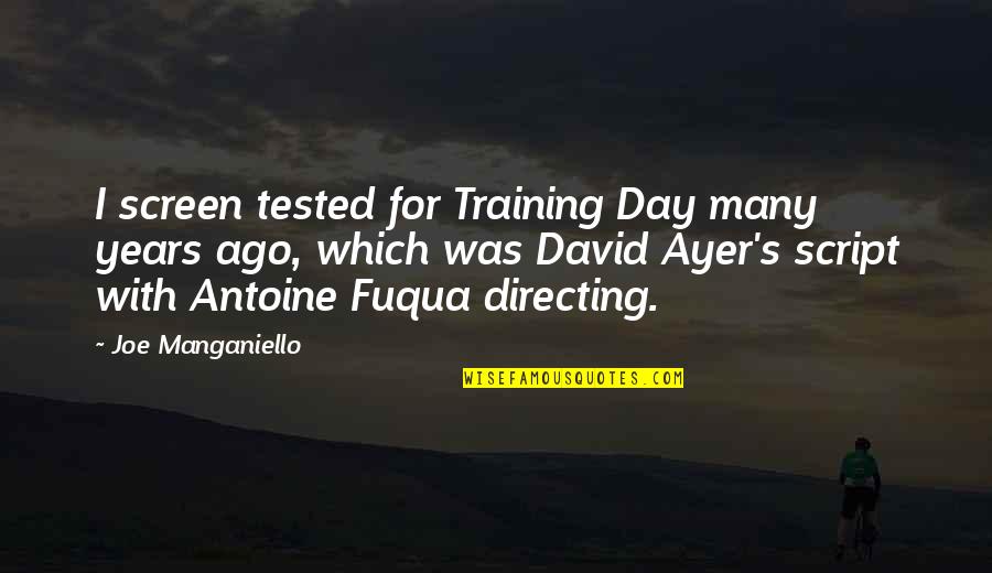 3 Years Ago On This Day Quotes By Joe Manganiello: I screen tested for Training Day many years 3 Years Ago On This Day Quotes By Joe Manganiello: I screen tested for Training Day many years
