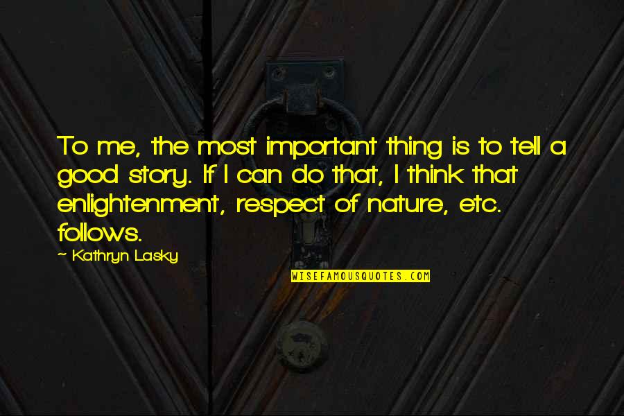 3 Years Ago On This Day Quotes By Kathryn Lasky: To me, the most important thing is to 3 Years Ago On This Day Quotes By Kathryn Lasky: To me, the most important thing is to