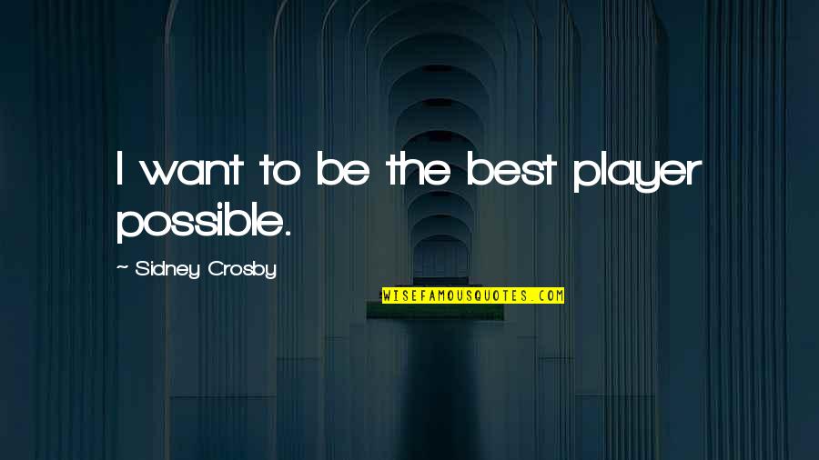 3 Years Ago On This Day Quotes By Sidney Crosby: I want to be the best player possible. 3 Years Ago On This Day Quotes By Sidney Crosby: I want to be the best player possible.