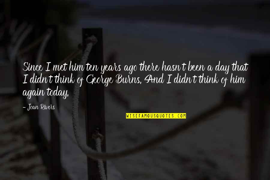3 Years Ago Today Quotes By Joan Rivers: Since I met him ten years ago there