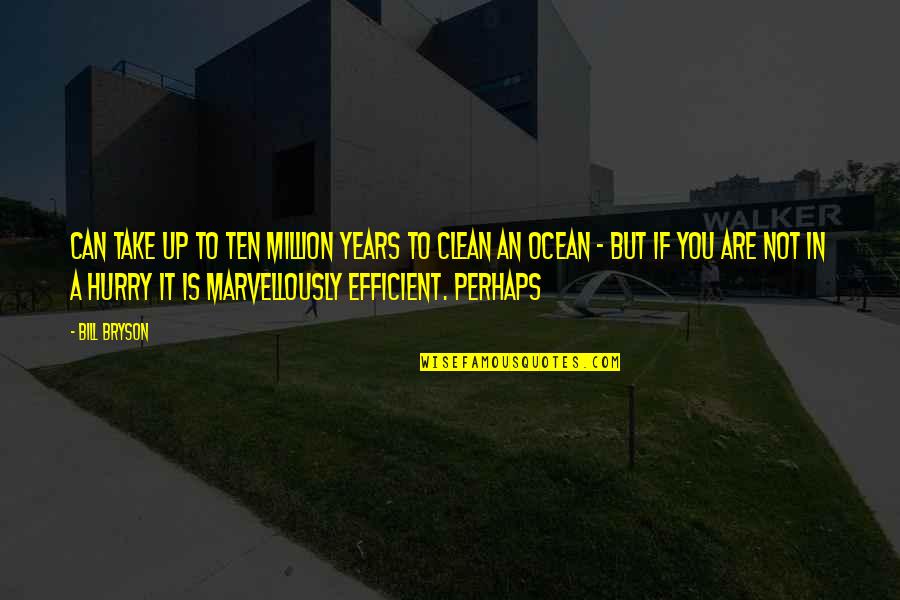 3 Years Clean Quotes By Bill Bryson: Can take up to ten million years to 3 Years Clean Quotes By Bill Bryson: Can take up to ten million years to