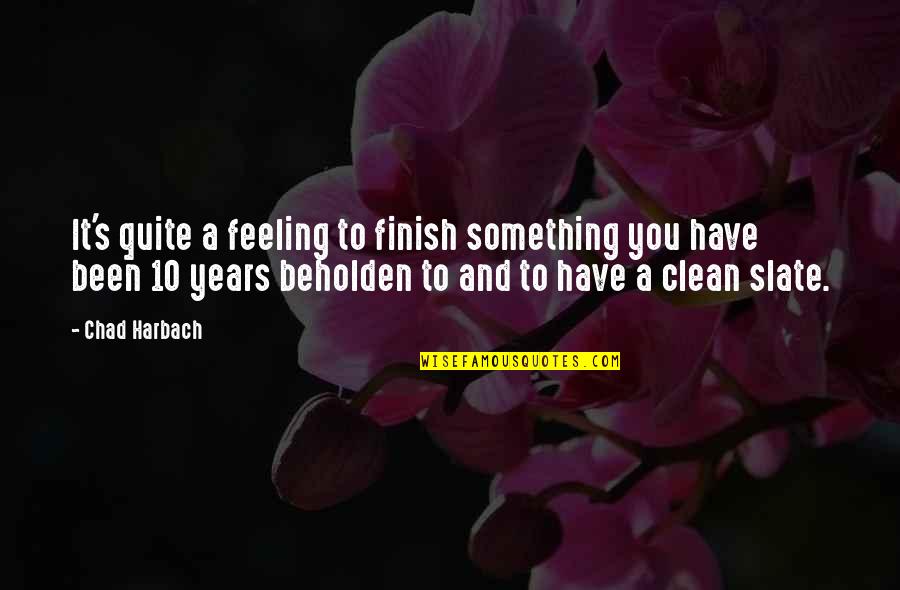 3 Years Clean Quotes By Chad Harbach: It's quite a feeling to finish something you