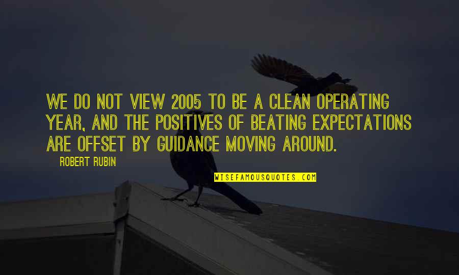 3 Years Clean Quotes By Robert Rubin: We do not view 2005 to be a