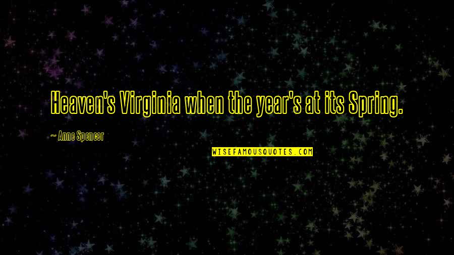 3 Years In Heaven Quotes By Anne Spencer: Heaven's Virginia when the year's at its Spring. 3 Years In Heaven Quotes By Anne Spencer: Heaven's Virginia when the year's at its Spring.