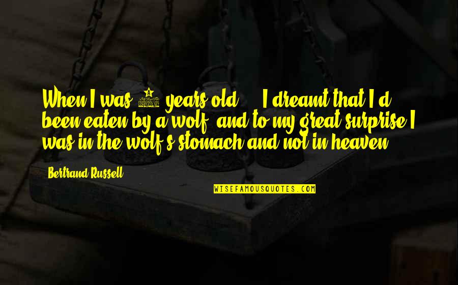 3 Years In Heaven Quotes By Bertrand Russell: When I was 4 years old ... I 3 Years In Heaven Quotes By Bertrand Russell: When I was 4 years old ... I