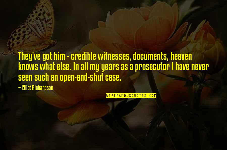 3 Years In Heaven Quotes By Elliot Richardson: They've got him - credible witnesses, documents, heaven 3 Years In Heaven Quotes By Elliot Richardson: They've got him - credible witnesses, documents, heaven