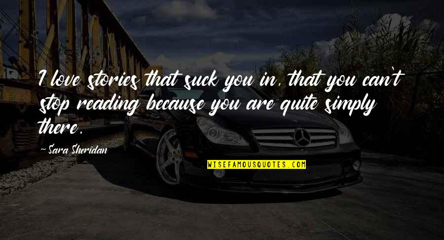 3 Years In Heaven Quotes By Sara Sheridan: I love stories that suck you in, that