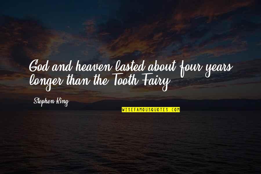 3 Years In Heaven Quotes By Stephen King: God and heaven lasted about four years longer
