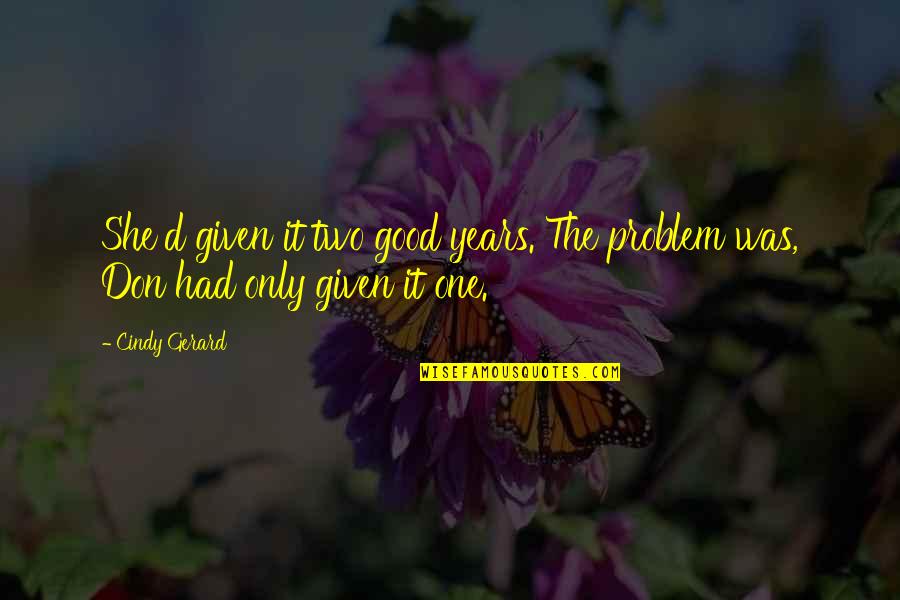 3 Years Love Quotes By Cindy Gerard: She'd given it two good years. The problem