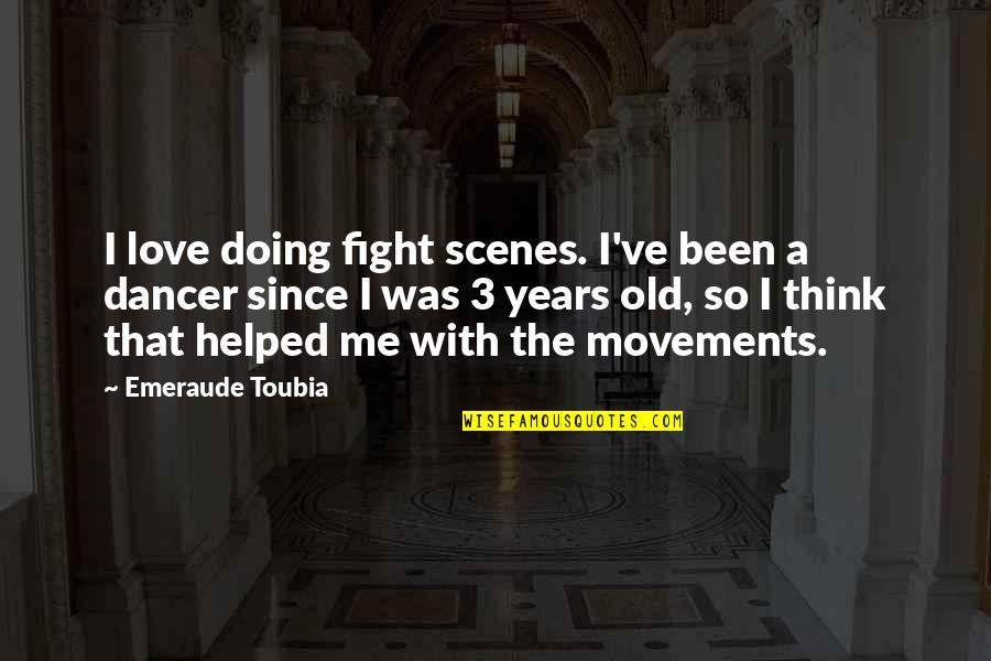 3 Years Love Quotes By Emeraude Toubia: I love doing fight scenes. I've been a