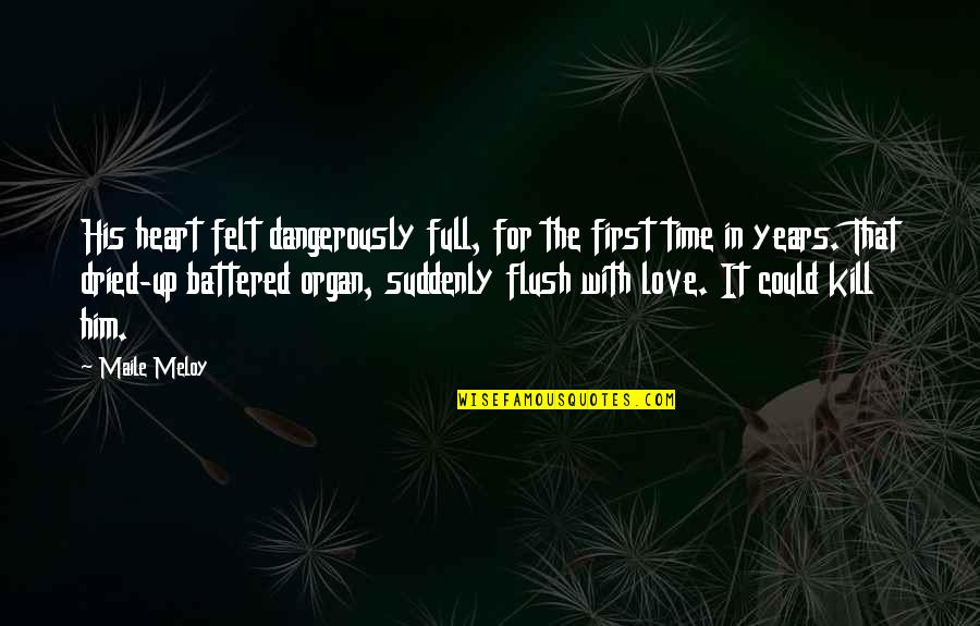 3 Years Love Quotes By Maile Meloy: His heart felt dangerously full, for the first