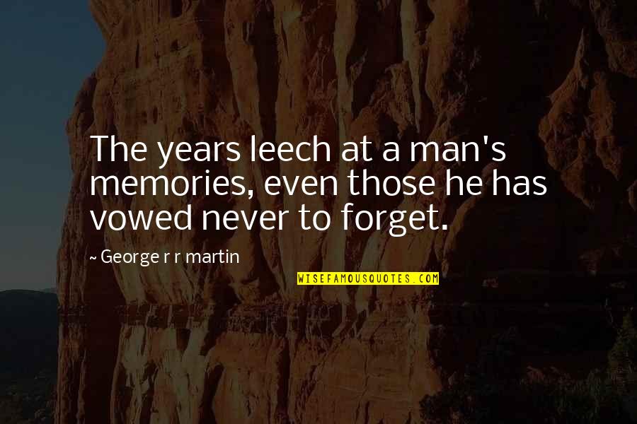 3 Years Memories Quotes By George R R Martin: The years leech at a man's memories, even