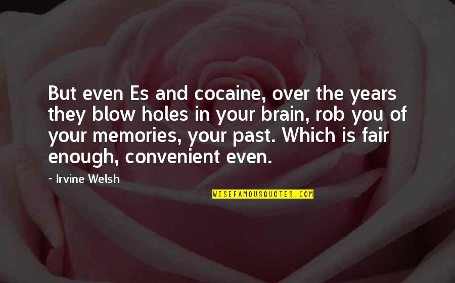 3 Years Memories Quotes By Irvine Welsh: But even Es and cocaine, over the years