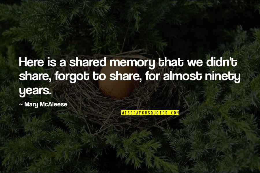 3 Years Memories Quotes By Mary McAleese: Here is a shared memory that we didn't