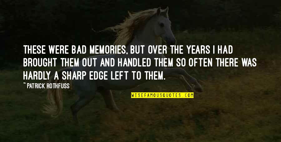 3 Years Memories Quotes By Patrick Rothfuss: These were bad memories, but over the years