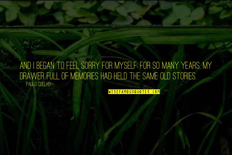 3 Years Memories Quotes By Paulo Coelho: And I began to feel sorry for myself;