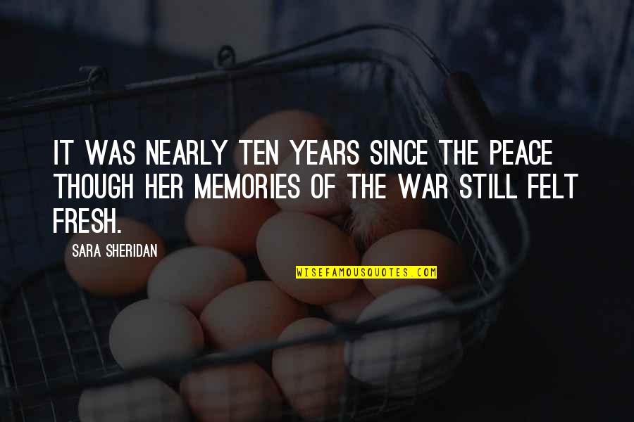 3 Years Memories Quotes By Sara Sheridan: It was nearly ten years since the peace