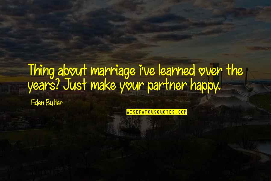 3 Years Of Marriage Quotes By Eden Butler: Thing about marriage i've learned over the years?