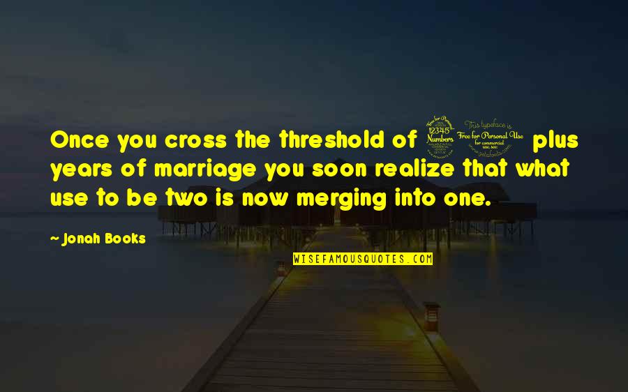 3 Years Of Marriage Quotes By Jonah Books: Once you cross the threshold of 30 plus