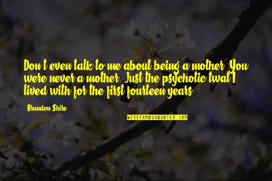 3 Years Of Motherhood Quotes By Brandon Shire: Don't even talk to me about being a