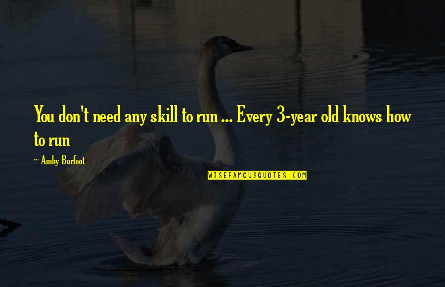 3 Years Old Quotes By Amby Burfoot: You don't need any skill to run ...
