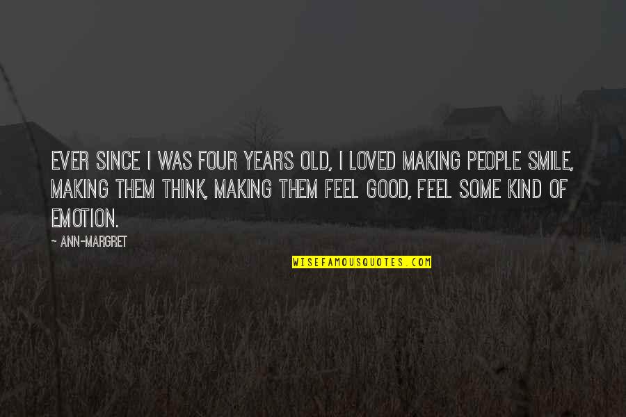 3 Years Old Quotes By Ann-Margret: Ever since I was four years old, I 3 Years Old Quotes By Ann-Margret: Ever since I was four years old, I