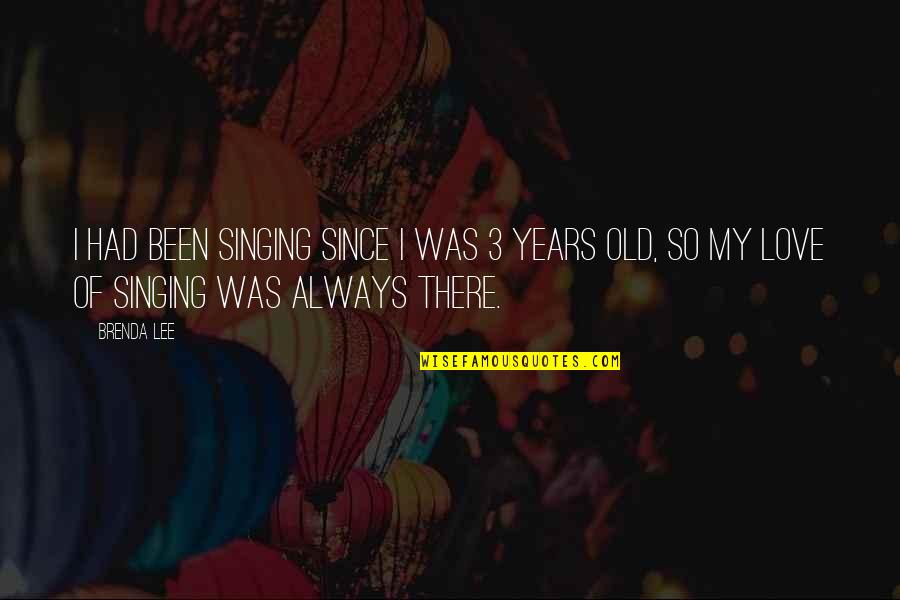 3 Years Old Quotes By Brenda Lee: I had been singing since I was 3